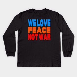 We love peace not war Kids Long Sleeve T-Shirt